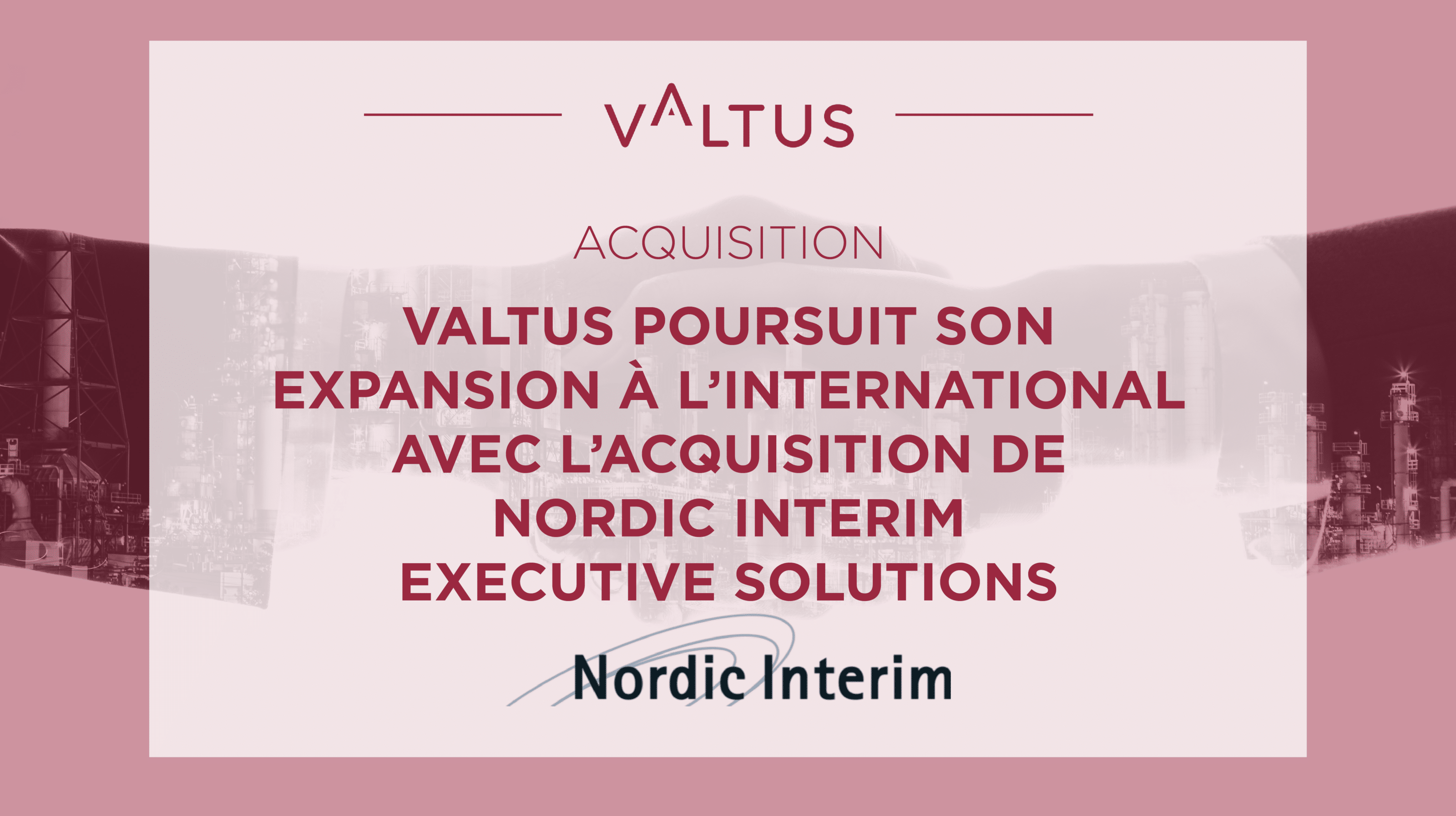 Valtus fait l’acquisition de Nordic Interim Executive Solutions Valtus fait l'acquisition de Nordic Interim Executive Solutions