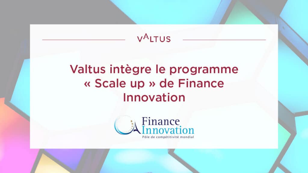 Valtus rejoint le programme Scale up de Finance Innovation Valtus programme Scale up Finance Innovation