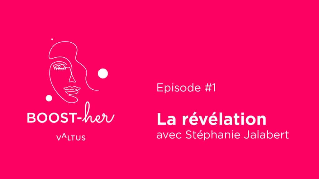 BOOST-her Episode 1 Stéphanie Jalabert, la révélation BOOST-her Episode 1 Stéphanie Jalabert, la révélation